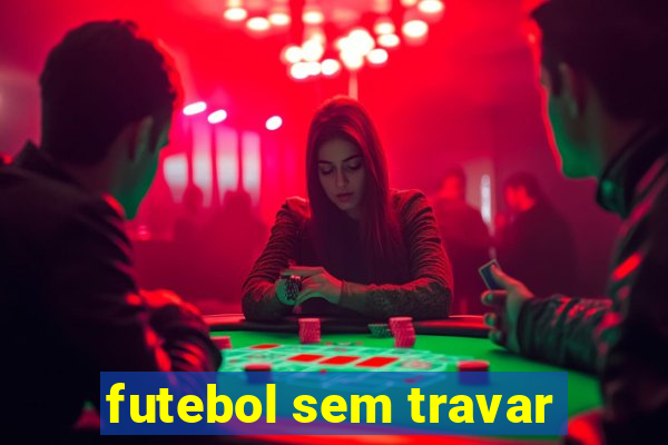 futebol sem travar